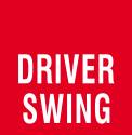 DRIVER SWING