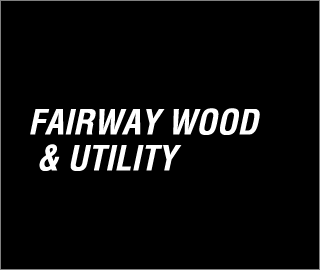 FAIRWAY WOOD & UTILITY